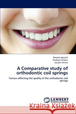 A Comparative study of orthodontic coil springs Deepak Agarwal, Pradeep Tandon, Sanjeev Verma 9783659236501 LAP Lambert Academic Publishing - książka