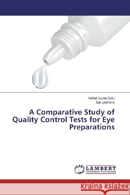 A Comparative Study of Quality Control Tests for Eye Preparations Jyothsna, Sai 9783330071629 LAP Lambert Academic Publishing - książka