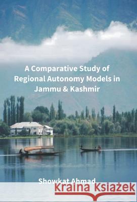 A Comparative Study Of Regional Autonomy Models In Jammu And Kashmir Showkat Ahmad 9789386397171 Gyan Books - książka