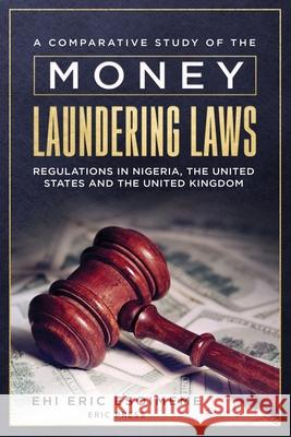 A Comparative Study of the Money Laundering Laws/Regulations in Nigeria, the United States and the United Kingdom Ehi Eric Esoimeme 9789782787903 Eric Press - książka