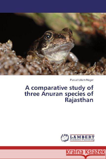 A comparative study of three Anuran species of Rajasthan Nagar, Purushottam 9786202003070 LAP Lambert Academic Publishing - książka