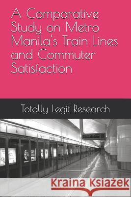 A Comparative Study on Metro Manila's Train Lines and Commuter Satisfaction Janelle Torres Luis Amatong Denise Bayucan 9781099341205 Independently Published - książka