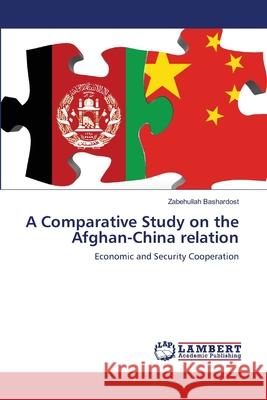 A Comparative Study on the Afghan-China relation Zabehullah Bashardost 9786200304742 LAP Lambert Academic Publishing - książka