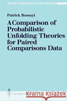 A Comparison of Probabilistic Unfolding Theories for Paired Comparisons Data Patrick Bossuyt 9783540524915 Springer-Verlag Berlin and Heidelberg GmbH &  - książka