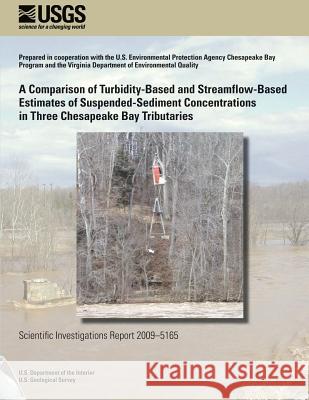 A Comparison of Turbidity-Based and Streamflow-Based Estimates of Suspended-Sediment Concentrations in Three Chesapeake Bay Tributaries U. S. Department of the Interior 9781496124104 Createspace - książka