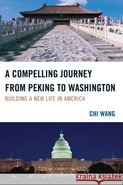 A Compelling Journey from Peking to Washington: Building a New Life in America Wang, Chi 9780761853855 Hamilton Books - książka