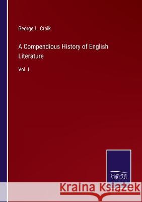 A Compendious History of English Literature: Vol. I George L Craik 9783375041441 Salzwasser-Verlag - książka