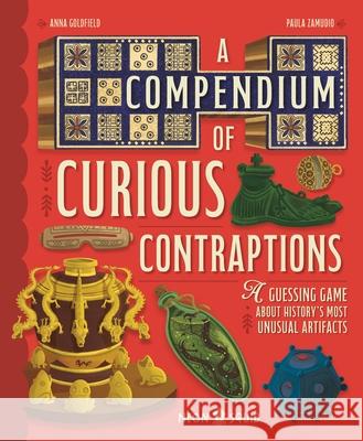 A Compendium of Curious Contraptions: A Guessing Game about History's Most Unusual Artifacts Anna Goldfield Paula Zamudio Neon Squid 9781684494538 Neon Squid - książka