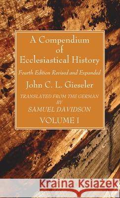 A Compendium of Ecclesiastical History, Volume 1 John C. L. Gieseler Samuel Davidson 9781666792300 Wipf & Stock Publishers - książka