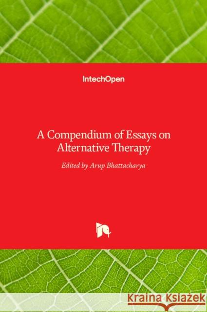 A Compendium of Essays on Alternative Therapy Arup Bhattacharya 9789533078632 Intechopen - książka
