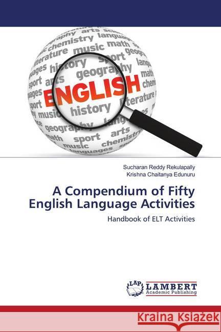 A Compendium of Fifty English Language Activities Rekulapally, Sucharan Reddy; Edunuru, Krishna Chaitanya 9786202684040 LAP Lambert Academic Publishing - książka