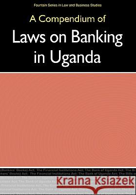A Compendium of Laws on Banking in Uganda Alex Buri, Joseph Kyazze 9789970023615 Fountain Publishers - książka