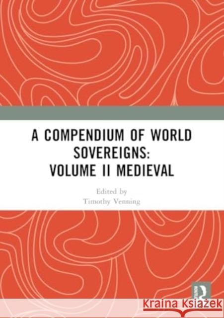 A Compendium of Medieval World Sovereigns Timothy Venning 9781032361994 Taylor & Francis Ltd - książka