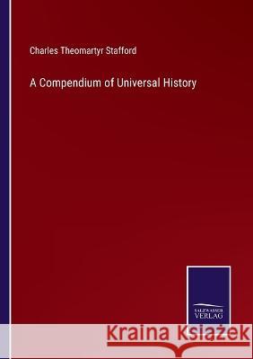 A Compendium of Universal History Charles Theomartyr Stafford 9783375097165 Salzwasser-Verlag - książka