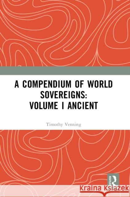 A Compendium of World Sovereigns: Volume I Ancient Timothy Venning 9781032361949 Routledge - książka