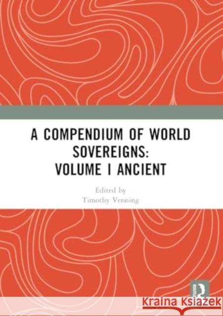 A Compendium of World Sovereigns: Volume I Ancient Timothy Venning 9781032361956 Taylor & Francis Ltd - książka