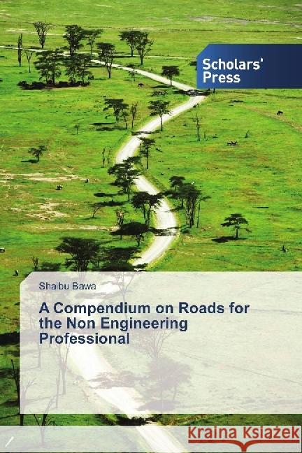 A Compendium on Roads for the Non Engineering Professional Bawa, Shaibu 9783330652712 Scholar's Press - książka