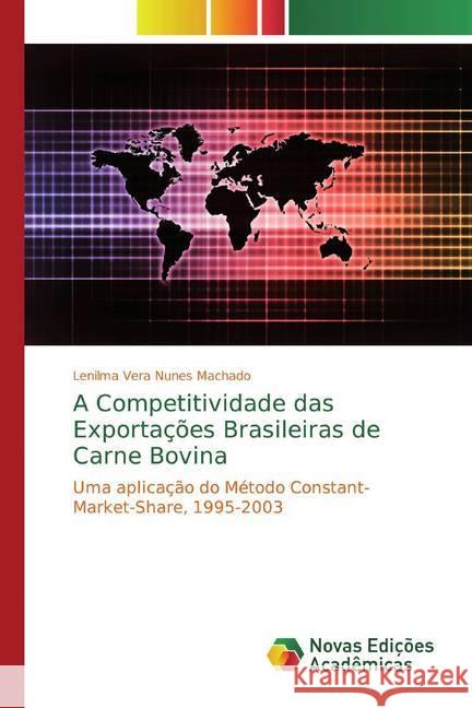 A Competitividade das Exportações Brasileiras de Carne Bovina : Uma aplicação do Método Constant-Market-Share, 1995-2003 Machado, Lenilma Vera Nunes 9786139770489 Novas Edicioes Academicas - książka