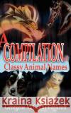 A Compilation of Classy Animal Names Georgene McCanna Bankroff 9780595206742 Writers Club Press