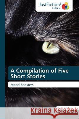 A Compilation of Five Short Stories Derek B. Gilbert 9783845448022 Justfiction Edition - książka