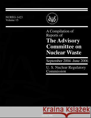 A Compilation of Reports of The Advisory Committee on Nuclear Waste Commission, U. S. Nuclear Regulatory 9781500370961 Createspace - książka