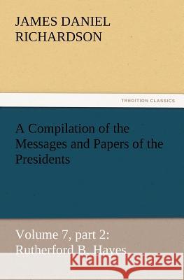 A Compilation of the Messages and Papers of the Presidents James Daniel Richardson   9783842449619 tredition GmbH - książka