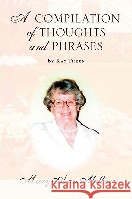 A Compilation of Thoughts and Phrases Mary Ann Miller 9781436382076 Xlibris Corporation - książka