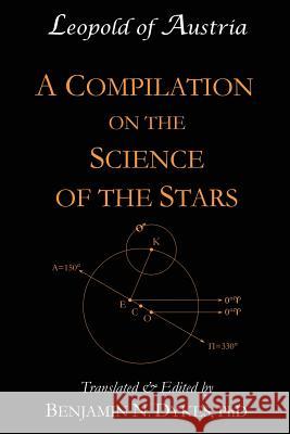 A Compilation on the Science of the Stars Leopold of Austria, Benjamin N Dykes 9781934586433 Cazimi Press - książka