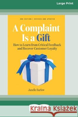 A Complaint Is a Gift, 3rd Edition: How to Learn from Critical Feedback and Recover Customer Loyalty (16pt Large Print Edition) Janelle Barlow 9781038710864 ReadHowYouWant - książka