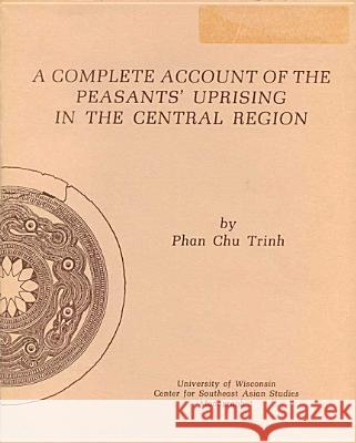 A Complete Account of the Peasants' Uprising in the Central Region Phan Chu Trinh, Peter Baugher, Vu Ngu Chieu, Peter Baugher, Vu Ngu Chieu 9781881261339 University of Wisconsin, Center for Southeast - książka
