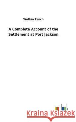 A Complete Account of the Settlement at Port Jackson Watkin Tench 9783732627707 Salzwasser-Verlag Gmbh - książka