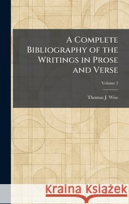 A Complete Bibliography of the Writings in Prose and Verse Wise, Thomas J. 9781025563633 Tradd Street Press - książka