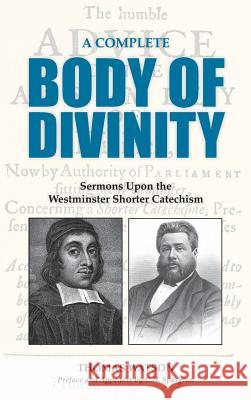 A Complete Body of Divinity: Sermons Upon the Westminster Shorter Catechism Thomas Watson, Charles H Spurgeon 9781599253633 Solid Ground Christian Books - książka