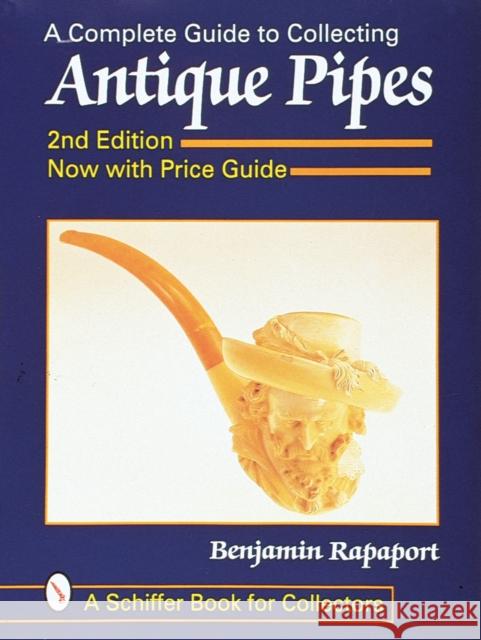 A Complete Guide to Collecting Antique Pipes Benjamin Rappaport 9780764305962 Schiffer Publishing - książka