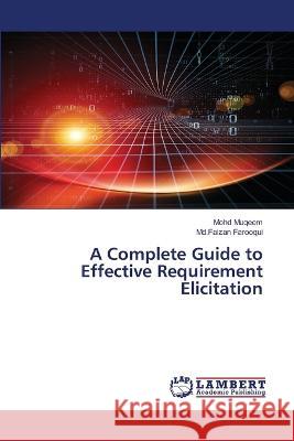 A Complete Guide to Effective Requirement Elicitation Mohd Muqeem MD Faizan Farooqui  9786204984001 International Book Market Service Ltd - książka