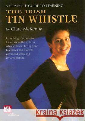 A Complete Guide to Learning the Irish Tin Whistle Claire McKenna 9781857201413 Walton's Manufacturing - książka
