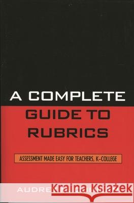 A Complete Guide to Rubrics: Assessment Made Easy for Teachers, K-College Quinlan, Audrey M. 9781578864706 Rowman & Littlefield Education - książka