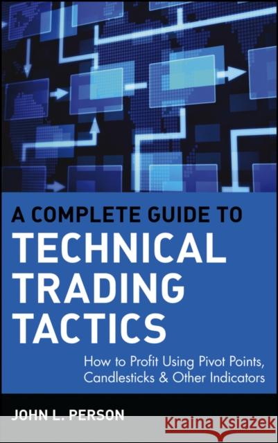 A Complete Guide to Technical Trading Tactics: How to Profit Using Pivot Points, Candlesticks & Other Indicators Person 9780471584551 John Wiley & Sons - książka
