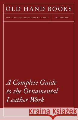 A Complete Guide to the Ornamental Leather Work Anon 9781443760195 Mottelay Press - książka