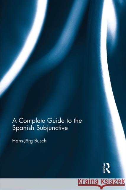 A Complete Guide to the Spanish Subjunctive Hans-Jorg Busch 9780367875329 Routledge - książka