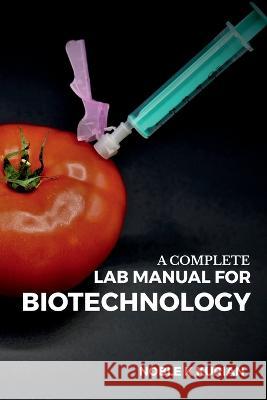 A Complete Lab Manual for Biotechnology Dr Noble   9798889756996 Notion Press - książka