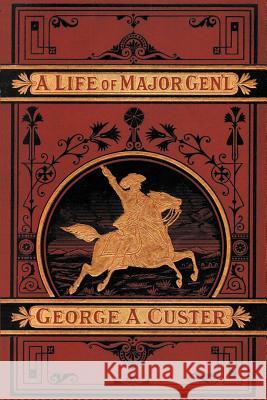 A Complete Life of Gen. George A. Custer Whittaker, Frederick 9781582180403 Digital Scanning - książka