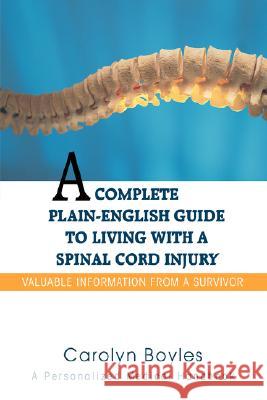 A Complete Plain-English Guide to Living with a Spinal Cord Injury: Valuable Information From a Survivor Boyles, Carolyn 9780595458646 iUniverse - książka