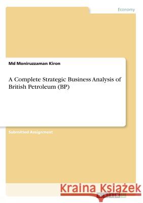 A Complete Strategic Business Analysis of British Petroleum (BP) MD Moniruzzaman Kiron 9783668617377 Grin Verlag - książka