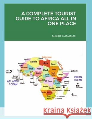 A Complete Tourist Guide to Africa All in One Albert K Asiamah 9780578458922 Albert & Amanda Asiamah Publications - książka