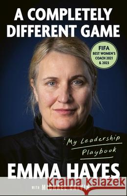 A Completely Different Game: My Leadership Playbook Emma Carol Hayes 9780349443256 Little, Brown Book Group - książka