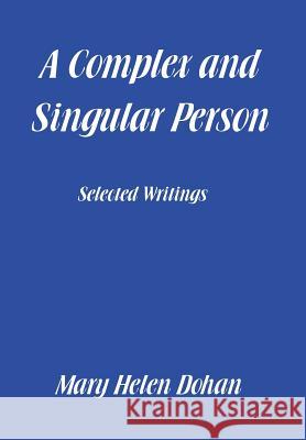 A Complex and Singular Person: Selected Writings Mary Helen Dohan 9781514473498 Xlibris - książka