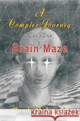 A Complex Journey - Brain Maze: Book 1 Randy McIntosh 9781648831324 Totalrecall Publications - książka