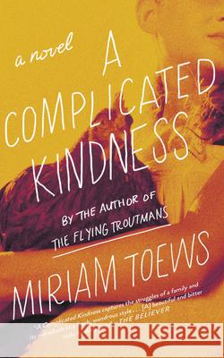 A Complicated Kindness Miriam Toews 9781640091412 Counterpoint LLC - książka