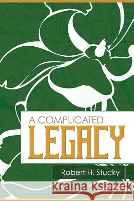 A Complicated Legacy Robert H. Stucky 9780692218600 Eastcliff Editions - książka